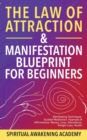 The Law Of Attraction & Manifestation Blueprint For Beginners : Manifesting Techniques, Guided Meditations, Hypnosis & Affirmations - Money, Love, Abundance, Weight Loss, Health - Book