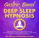 Gastric Band & Deep Sleep Hypnosis : Positive Affirmations & Guided Meditations For Rapid Weight Loss, Self-Love & Extreme Fat Burn+ Overcoming Insomnia, Body Anxiety & Overthinking - eBook