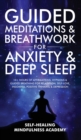 Guided Meditations & Breathwork For Anxiety & Deep Sleep : 10+ Hours Of Affirmations, Hypnosis & Guided Breathing For Relaxation, Self-Love, Insomnia, Positive Thinking & Depression - Book