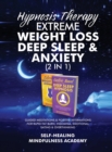 Hypnosis Therapy- Extreme Weight Loss, Deep Sleep & Anxiety (2 in 1) : Guided Meditations & Positive Affirmations For Rapid Fat Burn, Insomnia, Emotional Eating & Overthinking - Book