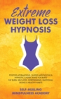 Extreme Weight Loss Hypnosis : Positive Affirmations, Guided Meditations & Hypnotic Gastric Band For Rapid Fat Burn, Self-Love, Overthinking, Emotional Eating & Healthy Habits - Book