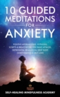 10 Guided Meditations For Anxiety : Positive Affirmations, Hypnosis, Scripts & Breathwork For Panic Attacks, Depression, Relaxation, Deep Sleep, Overthinking & Self-Love - Book