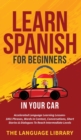 Learn Spanish For Beginners In Your Car : Accelerated Language Learning Lessons- 1001 Phrases, Words In Context, Conversations, Short Stories& Dialogues To Reach Intermediate Levels - Book