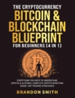 The Cryptocurrency, Bitcoin & Blockchain Blueprint For Beginners (4 in 1) : Everything You Need To Understand Crypto& Altcoins, Complete Crypto Investing Guide+ Day Trading Strategies - Book