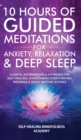 10 Hours Of Guided Meditations For Anxiety, Relaxation & Deep Sleep : Scripts, Affirmations & Hypnosis For Self-Healing, Overcoming Overthinking, Insomnia & Adult Bedtime Stories - Book