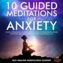 10 Guided Meditations For Anxiety : Positive Affirmations, Hypnosis, Scripts & Breathwork For Panic Attacks, Depression, Relaxation, Deep Sleep, Overthinking & Self-Love - eBook