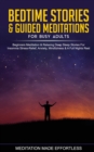 Bedtime Stories & Guided Meditations for Busy Adults Beginner Meditation & Relaxing Deep Sleep Stories For Insomnia, Stress-Relief, Anxiety, Mindfulness & A Full Nights Rest - Book