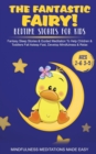 The Fantastic Fairy! Bedtime Stories for Kids Fantasy Sleep Stories & Guided Meditation To Help Children & Toddlers Fall Asleep Fast, Develop Mindfulness& Relax (Ages 2-6 3-5) - Book