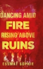 Dancing Amid Fire Rising Above Ruins - Book