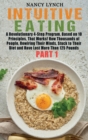 Intuitive Eating : A Revolutionary 4-Step Program, Based on 10 Principles, That Works! How Thousands of People, Rewiring Their Minds, Stuck to Their Diet and Have Lost More Than 125 Pounds (Part 1) - Book