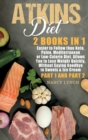 Atkins Diet : 2 Books in 1: Easier to Follow than Keto, Paleo, Mediterranean or Low-Calorie Diet. Allows You to Lose Weight Quickly, Without Saying Goodbye to Sweets & Ice Cream (Part 1 and Part 2) - Book