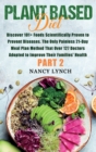 Plant Based Diet : Discover 101+ Foods Scientifically Proven to Prevent Diseases. The Only Painless 21-Day Meal Plan Method That Over 127 Doctors Adopted to Improve Their Families' Health (Part 2) - Book