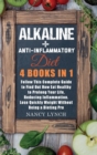 Alkaline + Anti-Inflammatory Diet : 4 Books in 1: Follow This Complete Guide to Find Out How Eat Healthy to Prolong Your Life, Reducing Inflammation. Lose Quickly Weight Without Being a Dieting Pro - Book