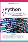 Python Programming for Beginners : A Computer Programming Course to Start Coding Immediately. Discover the Importance of Artificial Intelligence and Machine Learning in the XXI Century (Part 2) - Book