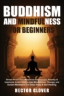 Buddhism and Mindfulness for Beginners : Stress Proof Your Mind from Depression, Anxiety & Insomnia. Learn How to Use Mindfulness Therapy and Guided Meditation for Deep Sleep & Self-Healing. - Book