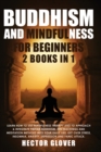 Buddhism and Mindfulness for Beginners : 2 Books in 1: Learn How to Use Mindfulness Therapy and to Approach & Integrate Tibetan Buddhism, Zen Teachings and Meditation Methods Into Your Daily Life. Get - Book