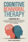 Cognitive Behavioral Therapy : 2 Books in 1: The Secret Strategies to Understand and Effectively Manage Depression, Anger, Stress, PTSD, ADHD, Panic Disorder and worrying behaviour in less than 60 min - Book