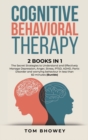 Cognitive Behavioral Therapy : 2 Books in 1: The Secret Strategies to Understand and Effectively Manage Depression, Anger, Stress, PTSD, ADHD, Panic Disorder and worrying behaviour in less than 60 min - Book