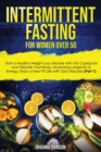 Intermittent Fasting for Women Over 50 : Start a Healthy Weight Loss Lifestyle with This Cookbook and Detoxify Your Body, Increasing Longevity & Energy. Enjoy a New Fit Life with Tasty Recipes (Part 1 - Book