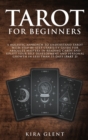 Tarot for Beginners : A Holistic Approach to Understand Tarot with Step-by-Step Usability Guide for absolute Mastery in Reading Cards and Uplift your Self Development and Personal Growth in less than - Book