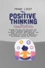 Positive Thinking Meditation : Change the Way you Perceive the World, Embrace Happiness and Success, Manifest Self Self-Healing, and Improve Your Life Instantly With Positive Thinking Meditation Techn - Book