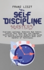 Self Discipline Mastery : Overcome Laziness, Dominate Bad Habits, Control Your Mind set, and Empower Self-Control in This Step-by-step Guide of Self-Discipline Mastery Book with Handful of Techniques - Book
