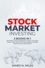 Stock Market Investing : 2 books in 1 The Perfect Course Designed to Invest in The Stock Market. Learn Forex and Swing Trading. Generate Passive Income with Options - Book