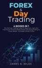 Forex & Day Trading : 4 Books In 1 The Ultimate Trading Guide for Beginners. Learn the Importance of Stock Market Moves and Swing Trading to Create Wealth and Make A Profit Online - Book