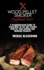 Wood Pellet Smoker Cookbook 2021 : A Straightforward Guide To Learn How To Use The Traeger Grill For Your Grilling And Smoking Purposes - Book