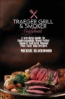 Traeger Grill and Smoker Guidebook : A Self-Help Guide To Understanding Wood Pellet Smoker And Grill Manual Plus Tasty Bbq Recipes - Book