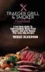 Traeger Grill and Smoker Guidebook : A Self-Help Guide To Understanding Wood Pellet Smoker And Grill Manual Plus Tasty Bbq Recipes - Book