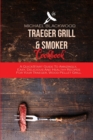 Traeger Grill and Smoker Cookbook : A QuickStart Guide To Amazingly, Easy, Delicious And Healthy Recipes For Your Traeger, Wood Pellet Grill - Book