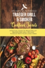 Traeger Grill and Smoker Cookbook Secrets : A Factual Guide To Wood Pellet Smoker And Grill Recipes To Enjoy With Your Loved Ones - Book