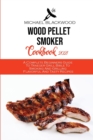 Wood Pellet Smoker Cookbook 2021 : A Complete Beginners Guide To Traeger Grill Bible To Smoking And Grilling Flavorful And Tasty Recipes - Book