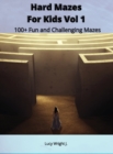 Hard Mazes For Kids Vol 1 : 100+ Fun and Challenging Mazes - Book