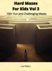 Hard Mazes For Kids Vol 3 : 100+ Fun and Challenging Mazes - Book