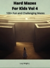 Hard Mazes For Kids Vol 4 : 100+ Fun and Challenging Mazes - Book