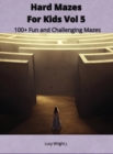 Hard Mazes For Kids Vol 5 : 100+ Fun and Challenging Mazes - Book