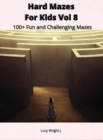 Hard Mazes For Kids Vol 8 : 100+ Fun and Challenging Mazes - Book