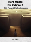 Hard Mazes For Kids Vol 9 : 100+ Fun and Challenging Mazes - Book