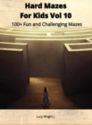Hard Mazes For Kids Vol 10 : 100+ Fun and Challenging Mazes - Book