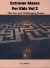 Extreme Mazes For Kids Vol 2 : 100+ Fun and Challenging Mazes - Book
