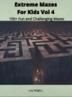 Extreme Mazes For Kids Vol 4 : 100+ Fun and Challenging Mazes - Book