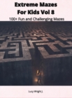 Extreme Mazes For Kids Vol 8 : 100+ Fun and Challenging Mazes - Book