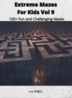 Extreme Mazes For Kids Vol 9 : 100+ Fun and Challenging Mazes - Book