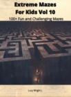 Extreme Mazes For Kids Vol 10 : 100+ Fun and Challenging Mazes - Book