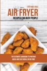 Air Fryer Recipes for Busy People : The Ultimate Cookbook to Prepare Quick and Easy Meals in No Time - Book