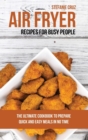 Air Fryer Recipes for Busy People : The Ultimate Cookbook to Prepare Quick and Easy Meals in No Time - Book