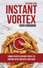 Instant Vortex Oven Cookbook : Yummy Recipes for Busy People to Prepare in No Time with your Oven - Book