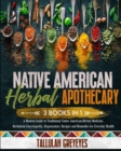 Native American Herbal Apothecary : A Modern Guide to Traditional Native American Herbal Medicine. Herbalism Encyclopedia, Dispensatory, Recipes and Remedies for Everyday Health - Book